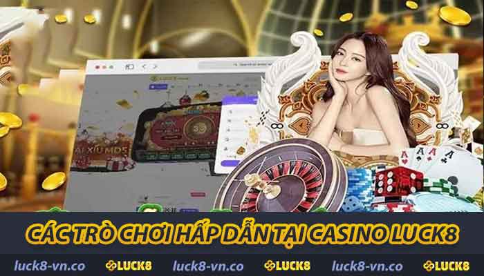 Các trò chơi hấp dẫn tại Casino LUCK8