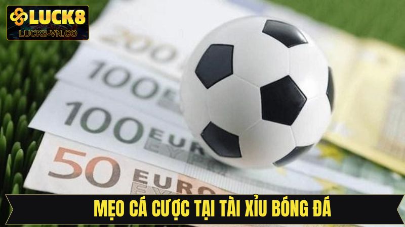 Chia sẻ kinh nghiệm chơi kèo tài xỉu bóng đá thắng lớn