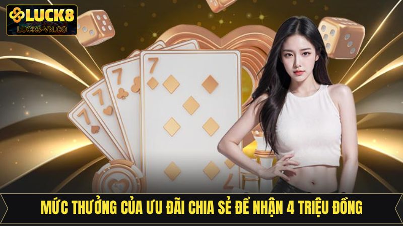 Mức thưởng đa dạng khi chia sẻ để nhận 4 triệu đồng